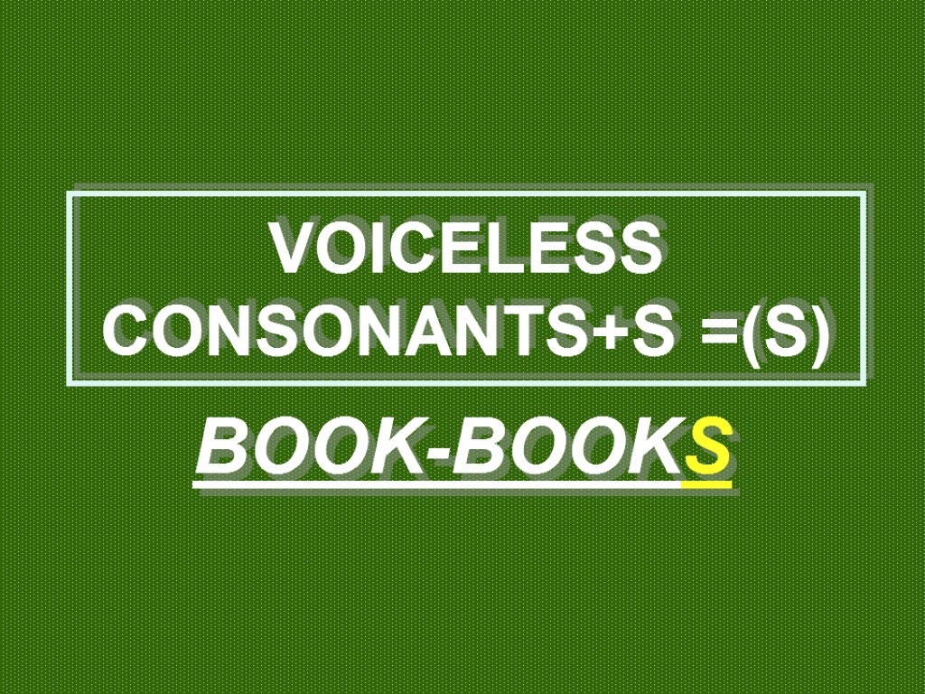 VOICELESS CONSONANTS+S =(S) BOOK-BOOKS